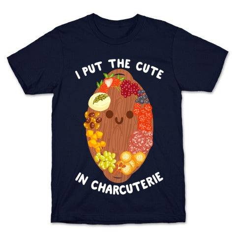 I Put the Cute In Charcuterie T-Shirt
